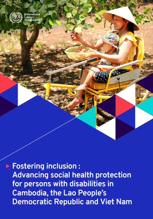 Fostering inclusion : Advancing social health protection  for persons with disabilities in  Cambodia, the Lao People&rsquo;s  Democratic Republic and Viet Nam