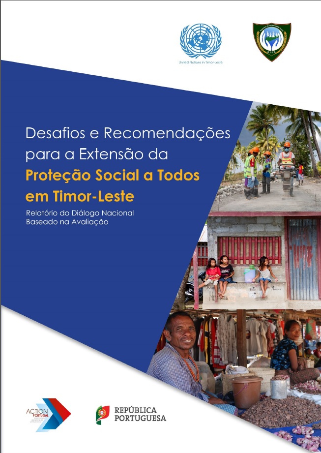 Desafios e Recomenda&ccedil;&otilde;es para a Extens&atilde;o da Prote&ccedil;&atilde;o Social a Todos em Timor-Leste: Relat&oacute;rio do Di&aacute;logo Nacional Baseado na Avalia&ccedil;&atilde;o